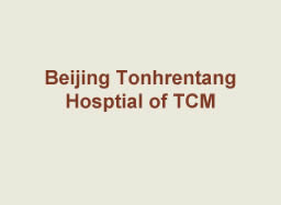 Beijing Tonhrentang Hosptial of TCM